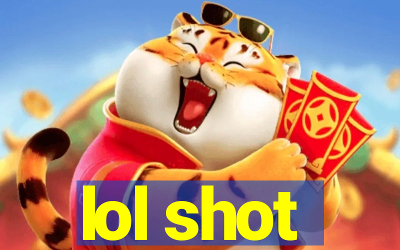 lol shot
